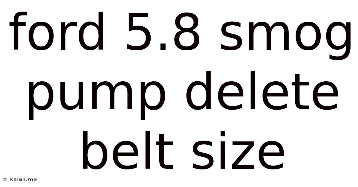 Ford 5.8 Smog Pump Delete Belt Size