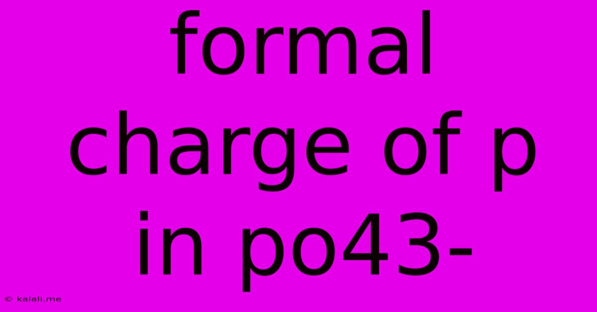 Formal Charge Of P In Po43-