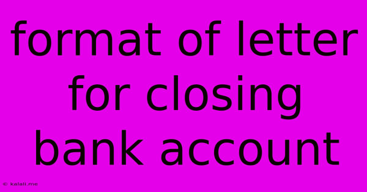 Format Of Letter For Closing Bank Account