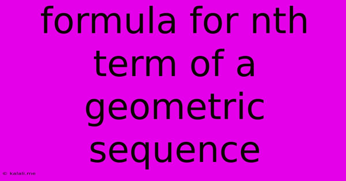 Formula For Nth Term Of A Geometric Sequence