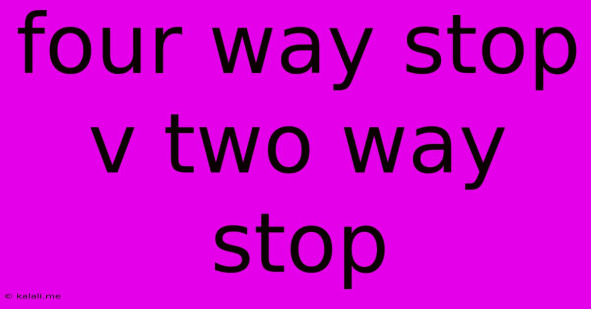 Four Way Stop V Two Way Stop