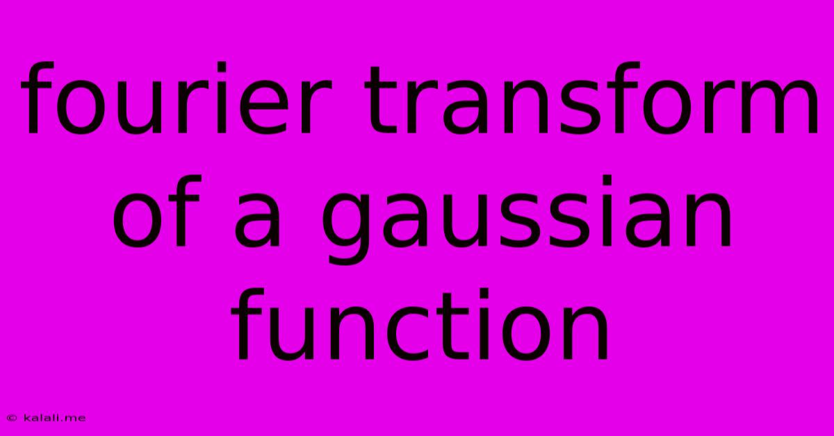 Fourier Transform Of A Gaussian Function
