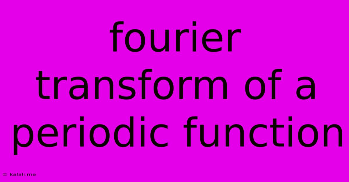 Fourier Transform Of A Periodic Function