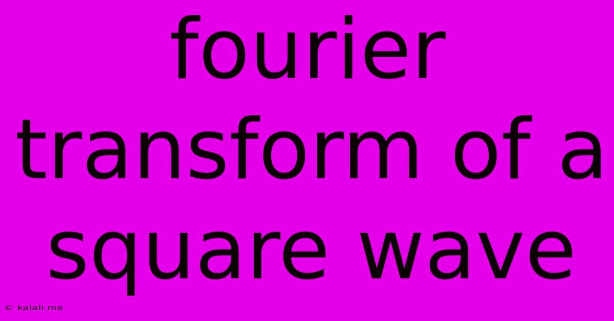Fourier Transform Of A Square Wave