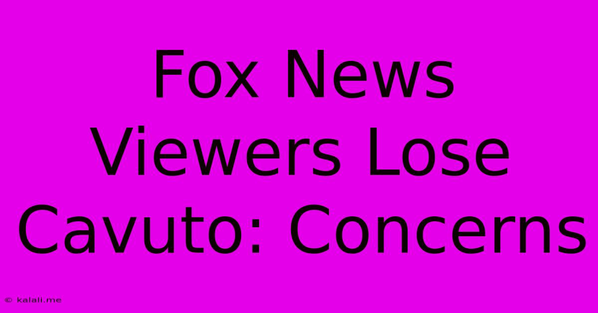 Fox News Viewers Lose Cavuto: Concerns