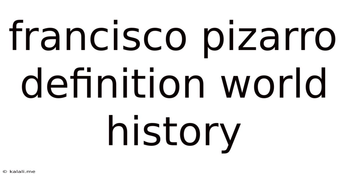Francisco Pizarro Definition World History