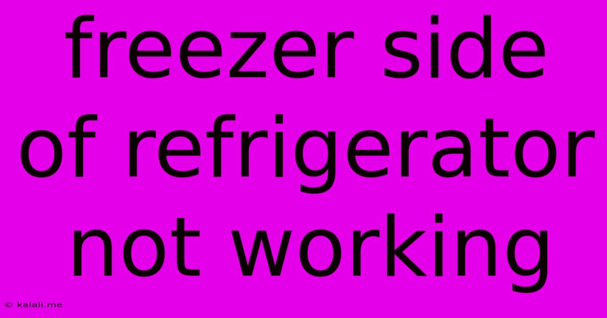 Freezer Side Of Refrigerator Not Working