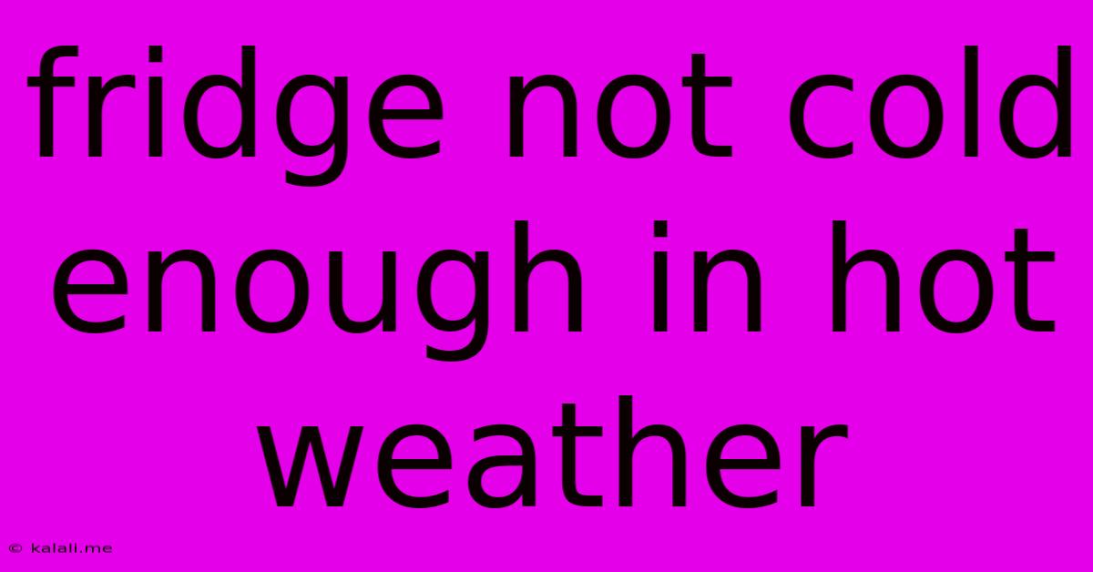 Fridge Not Cold Enough In Hot Weather