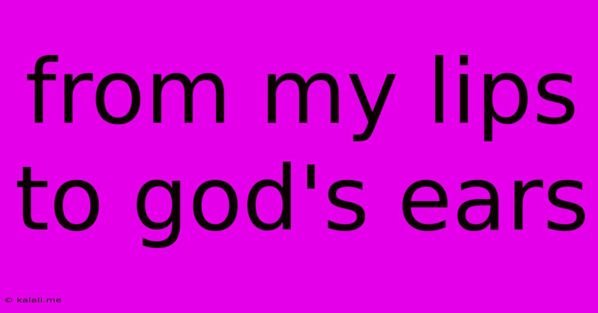 From My Lips To God's Ears