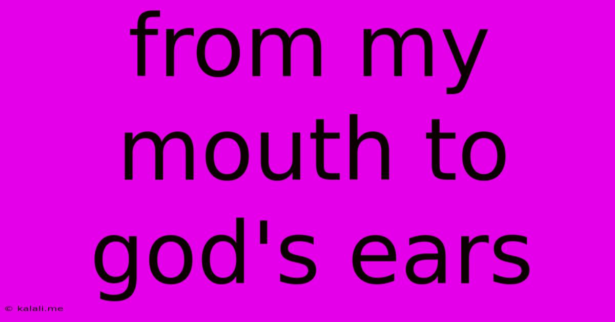 From My Mouth To God's Ears
