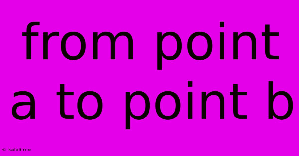 From Point A To Point B