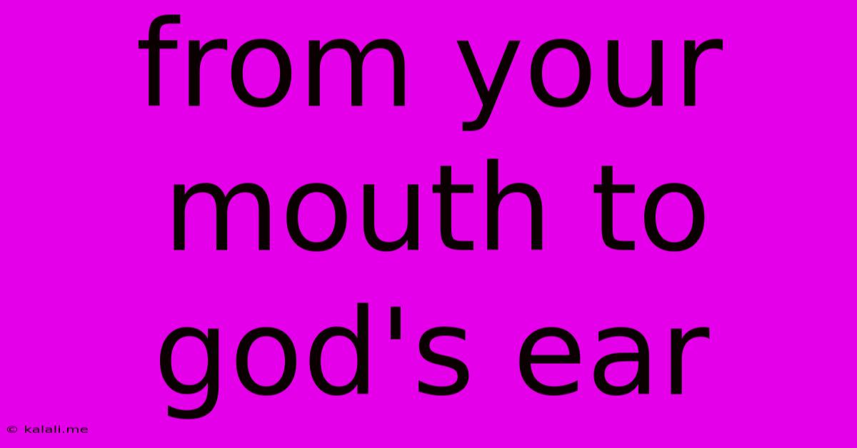 From Your Mouth To God's Ear