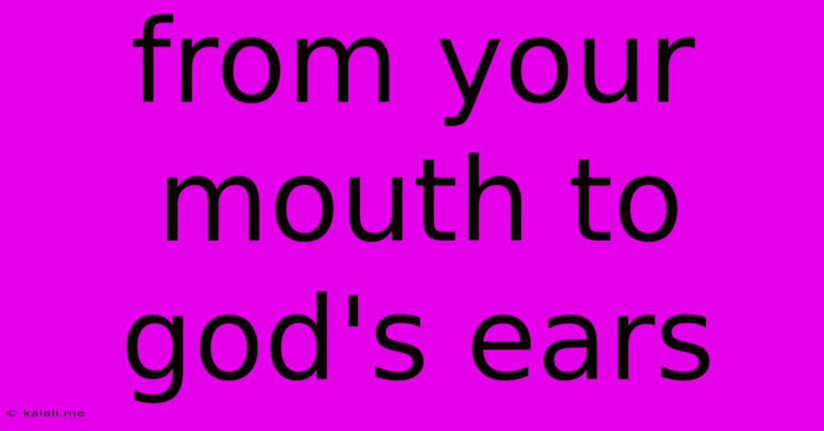From Your Mouth To God's Ears