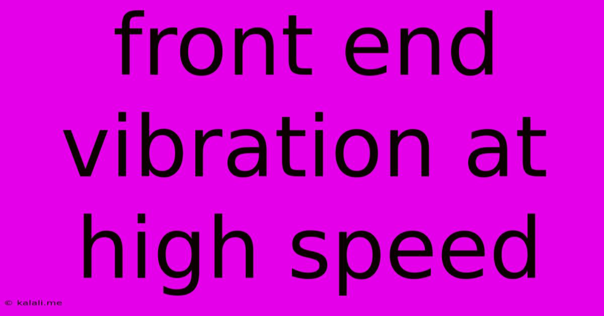 Front End Vibration At High Speed