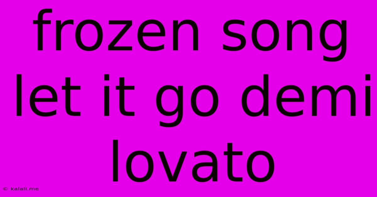 Frozen Song Let It Go Demi Lovato