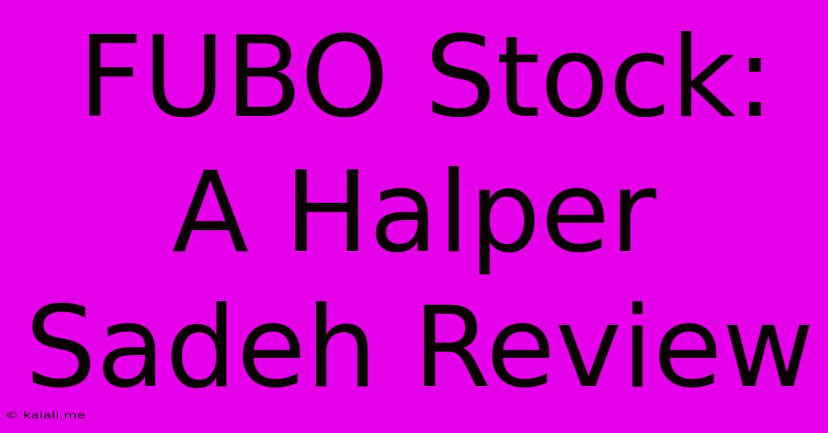 FUBO Stock:  A Halper Sadeh Review