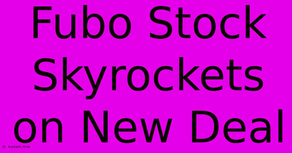 Fubo Stock Skyrockets On New Deal