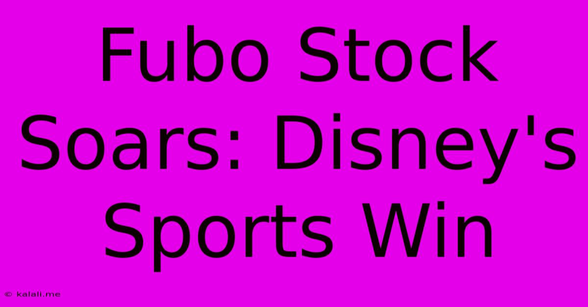 Fubo Stock Soars: Disney's Sports Win