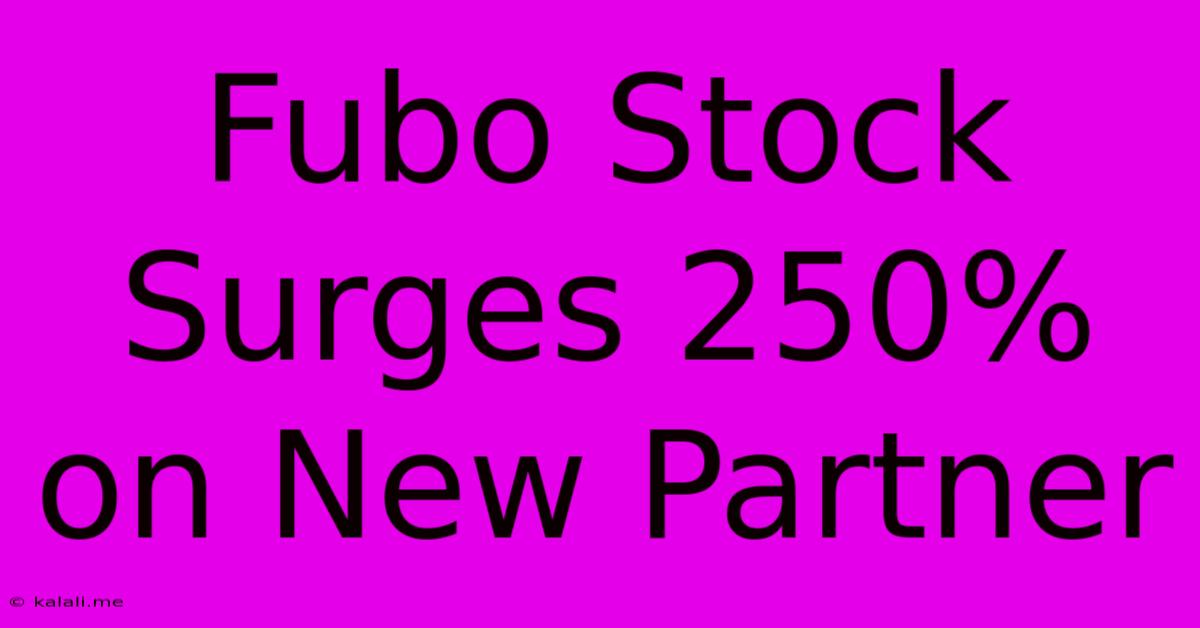 Fubo Stock Surges 250% On New Partner