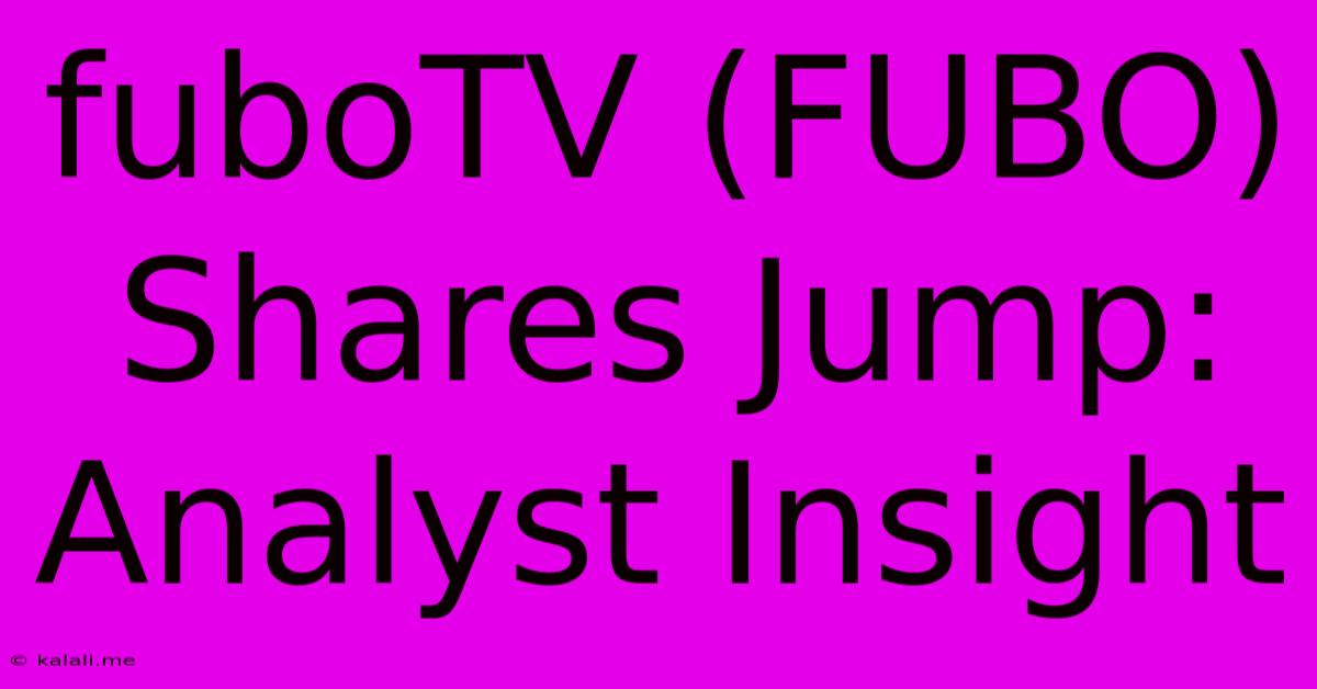 FuboTV (FUBO) Shares Jump: Analyst Insight