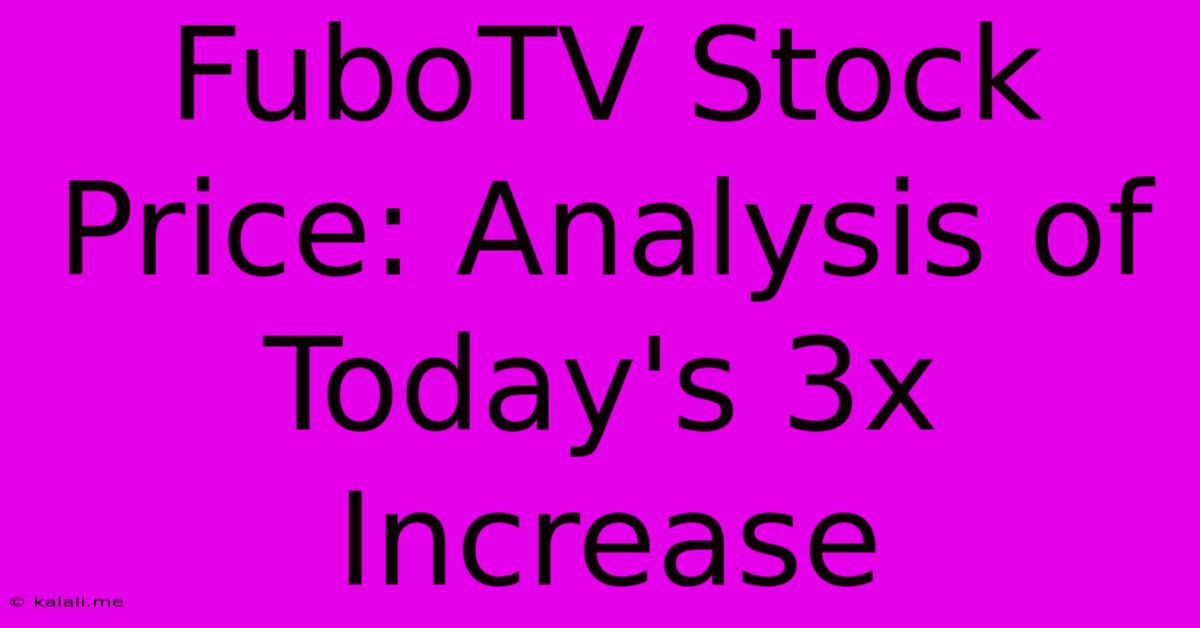 FuboTV Stock Price: Analysis Of Today's 3x Increase