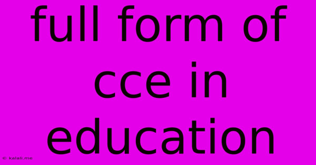 Full Form Of Cce In Education