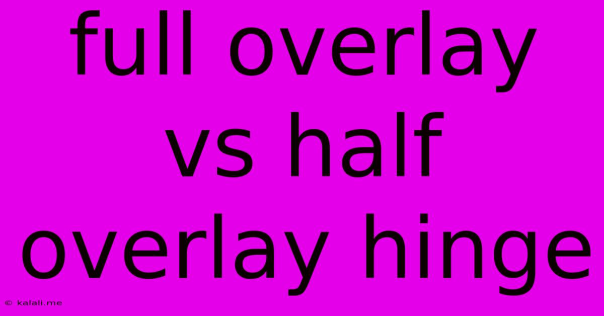 Full Overlay Vs Half Overlay Hinge