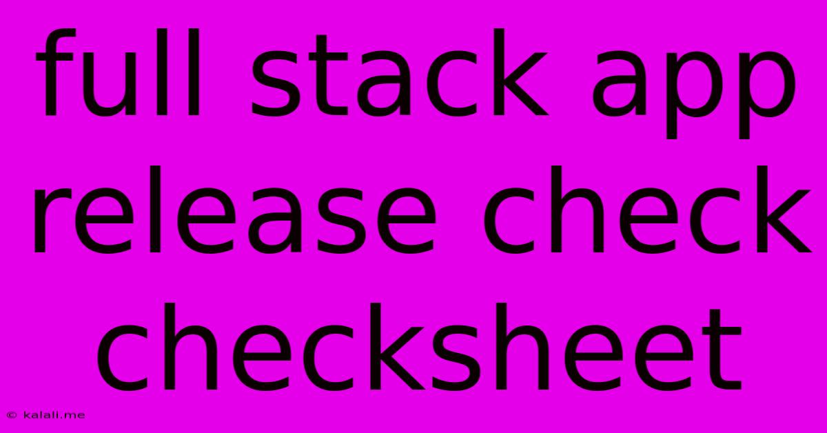 Full Stack App Release Check Checksheet
