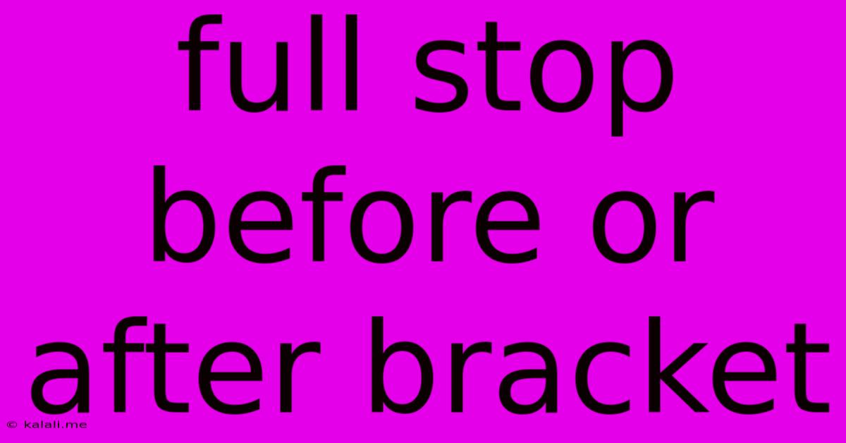Full Stop Before Or After Bracket
