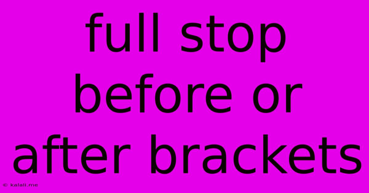 Full Stop Before Or After Brackets