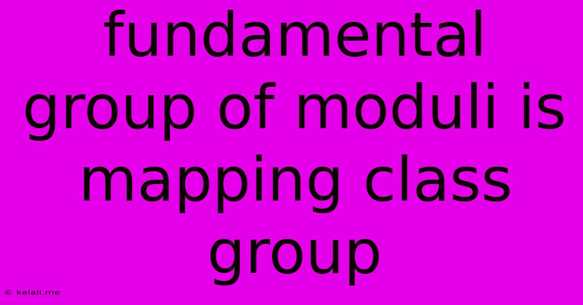 Fundamental Group Of Moduli Is Mapping Class Group