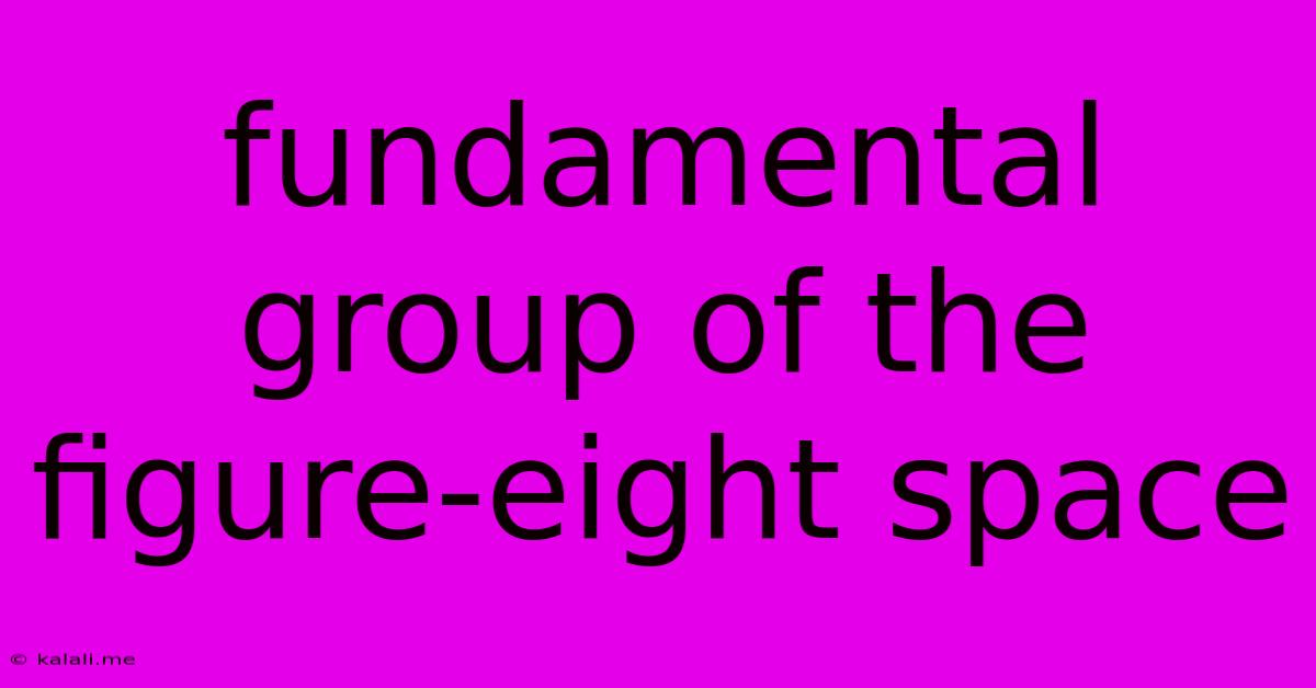 Fundamental Group Of The Figure-eight Space