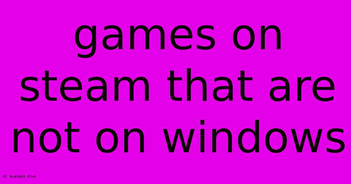 Games On Steam That Are Not On Windows