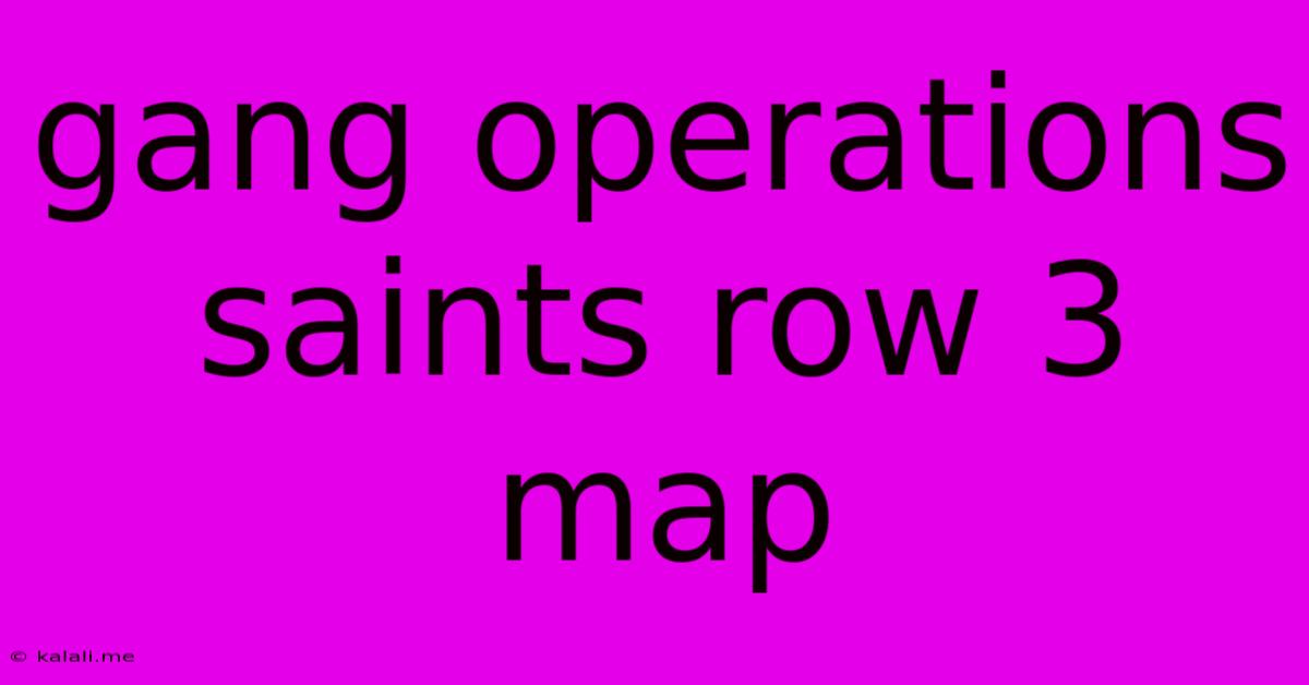 Gang Operations Saints Row 3 Map