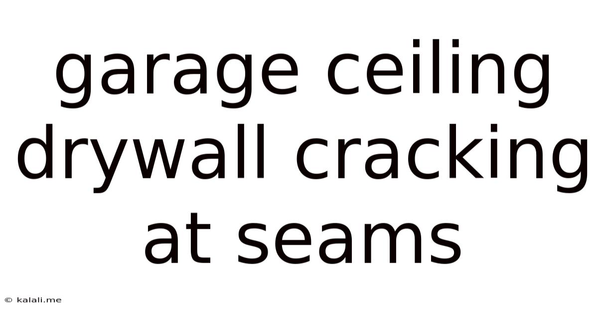 Garage Ceiling Drywall Cracking At Seams