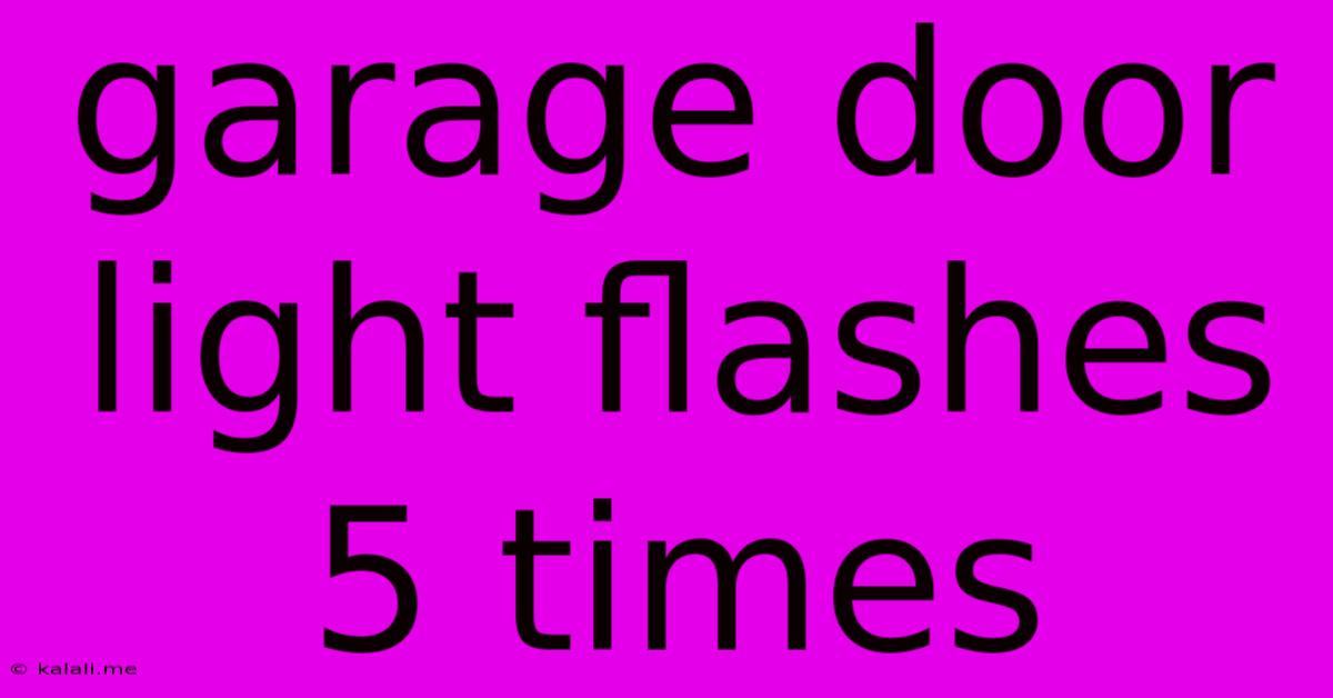 Garage Door Light Flashes 5 Times