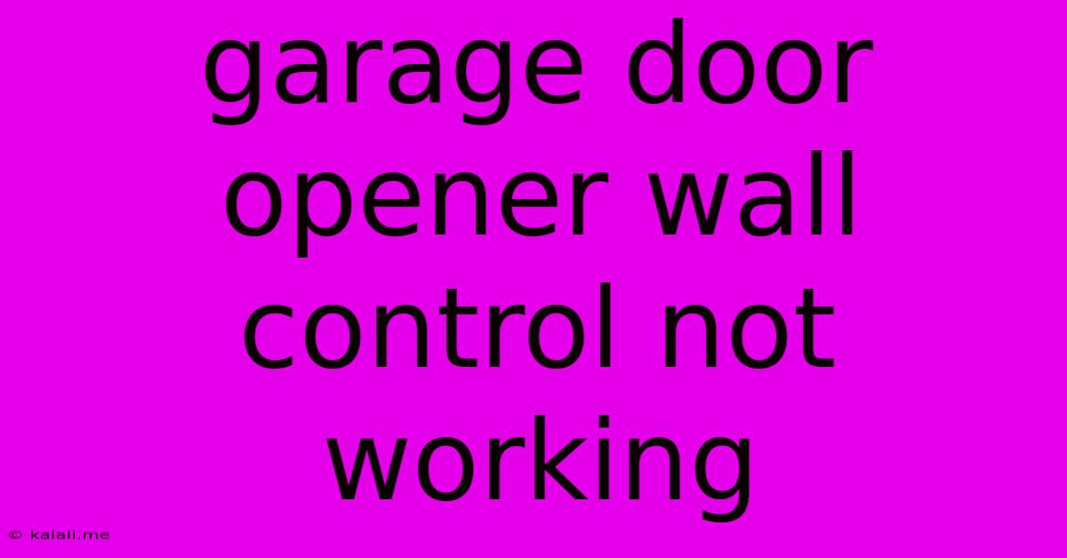Garage Door Opener Wall Control Not Working