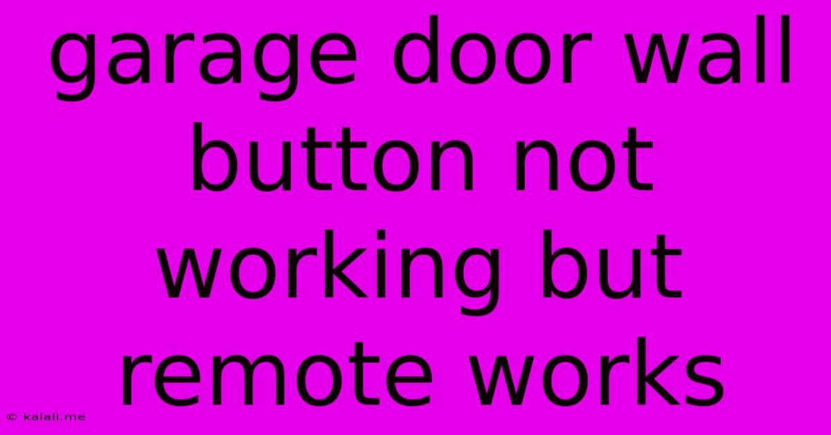 Garage Door Wall Button Not Working But Remote Works