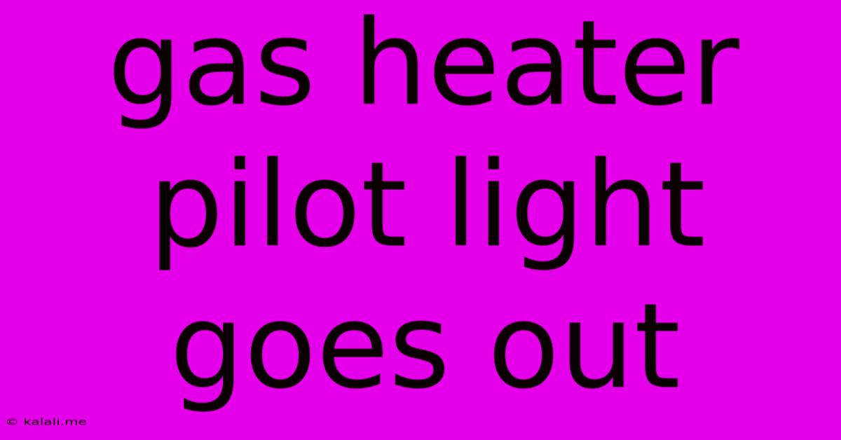 Gas Heater Pilot Light Goes Out