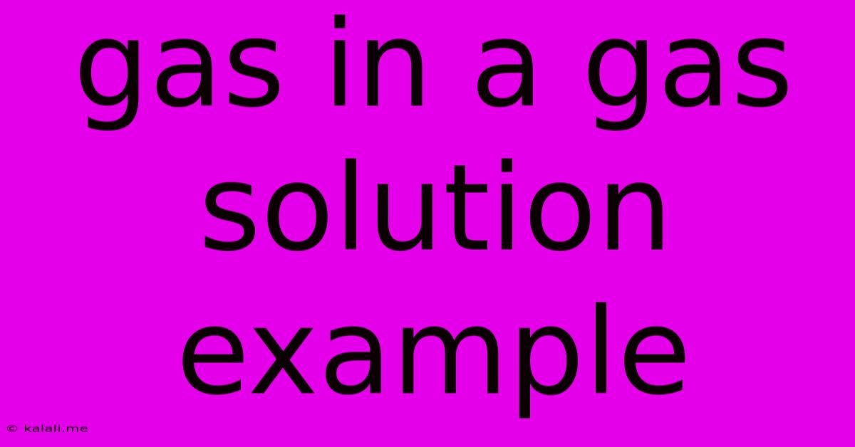 Gas In A Gas Solution Example