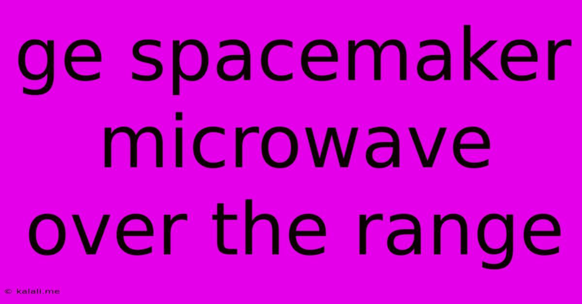 Ge Spacemaker Microwave Over The Range