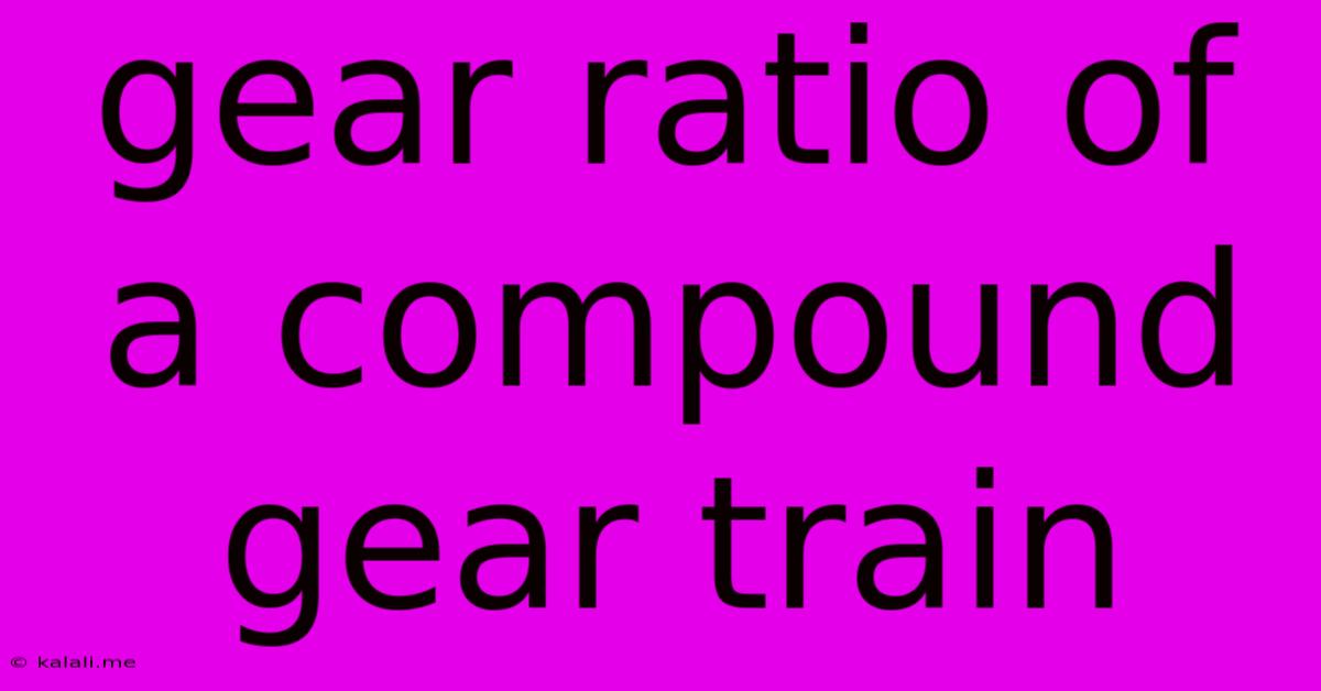Gear Ratio Of A Compound Gear Train