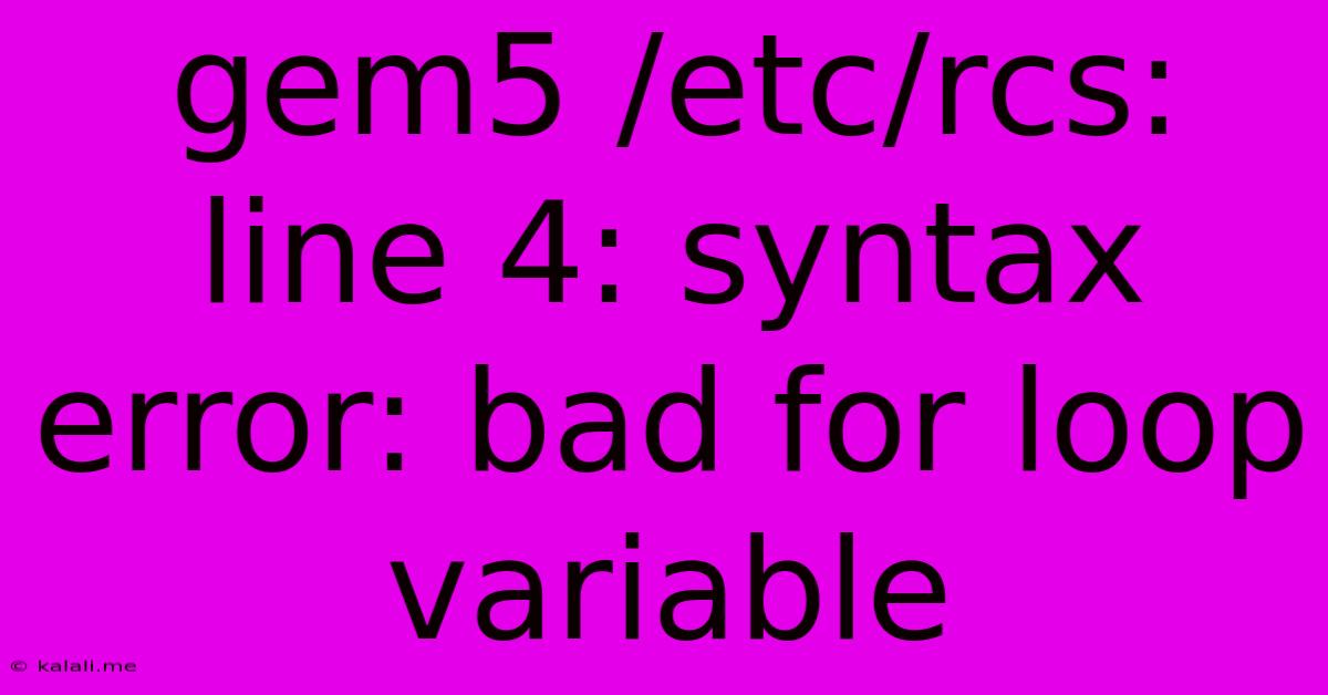 Gem5 /etc/rcs: Line 4: Syntax Error: Bad For Loop Variable