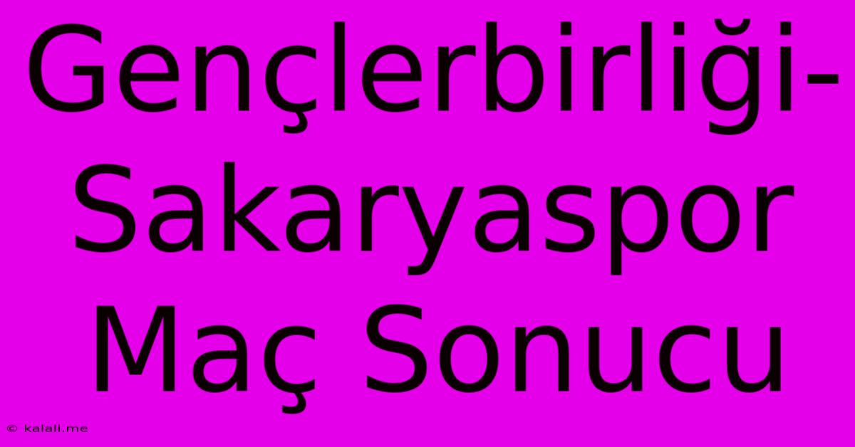 Gençlerbirliği-Sakaryaspor Maç Sonucu