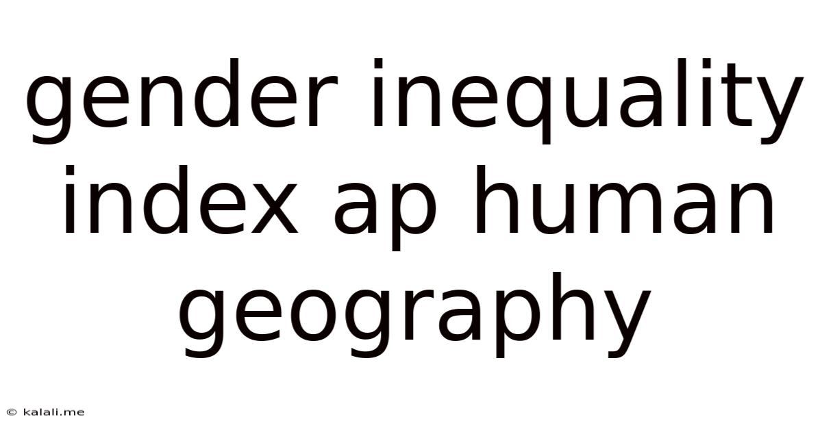 Gender Inequality Index Ap Human Geography