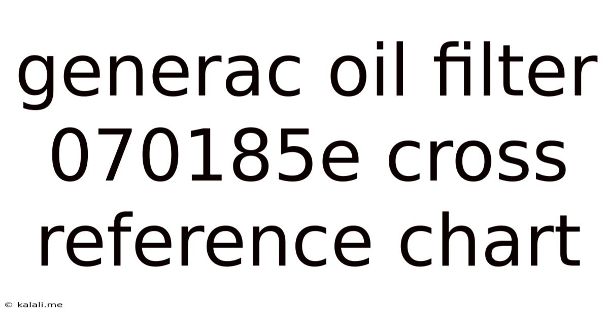 Generac Oil Filter 070185e Cross Reference Chart