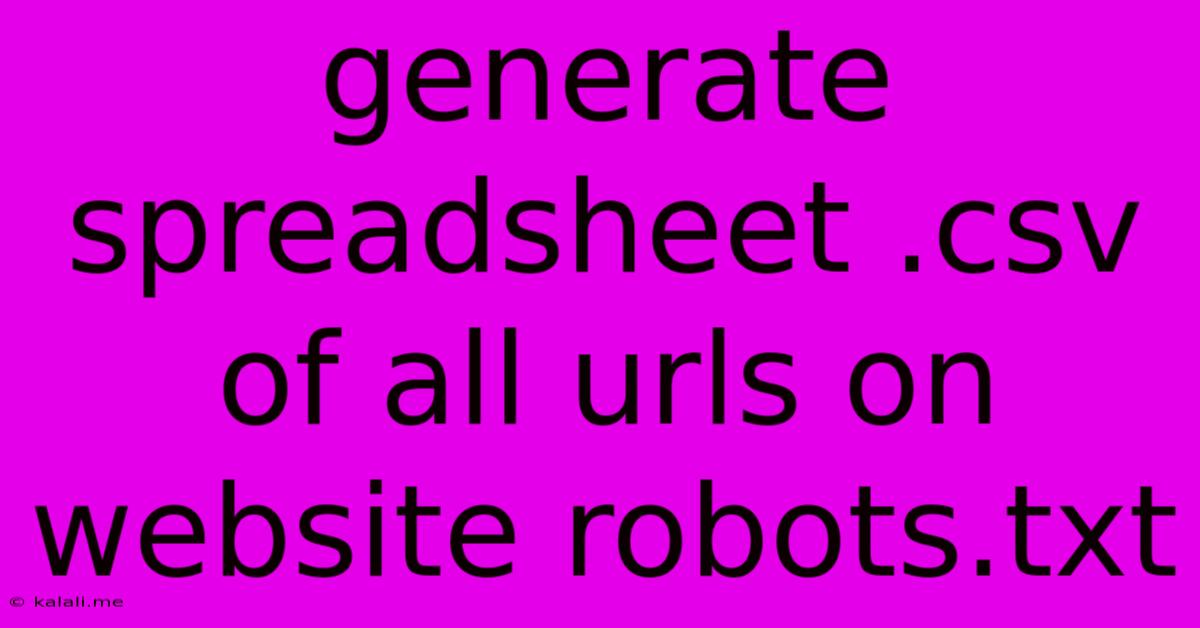 Generate Spreadsheet .csv Of All Urls On Website Robots.txt
