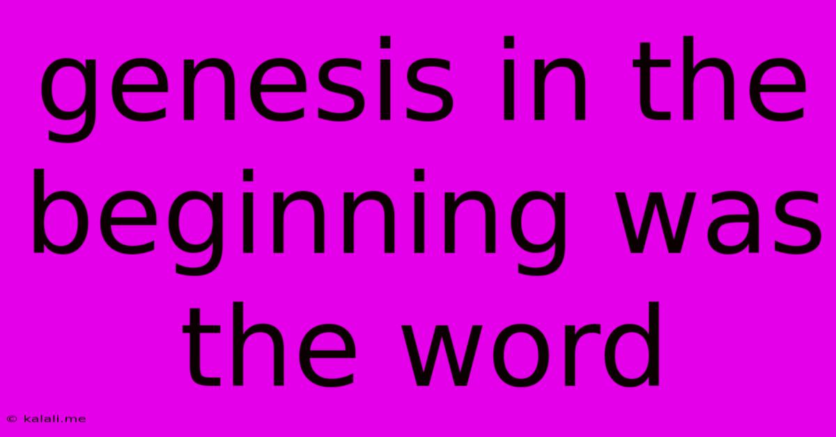Genesis In The Beginning Was The Word