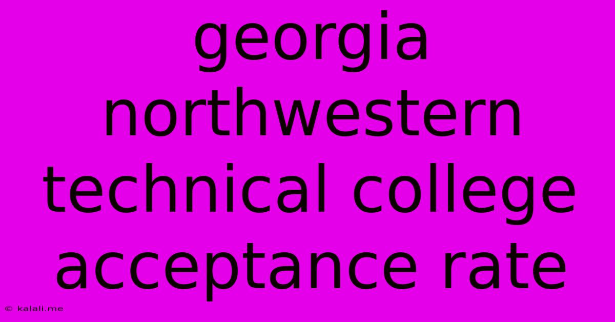 Georgia Northwestern Technical College Acceptance Rate