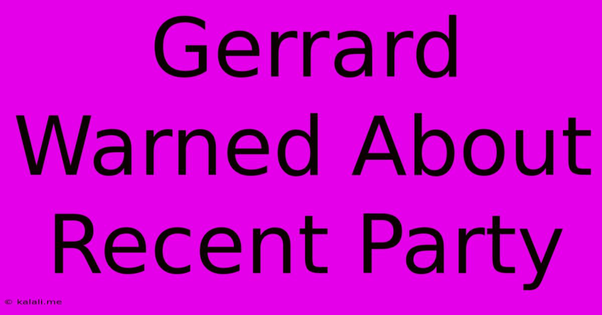 Gerrard Warned About Recent Party